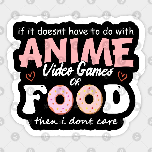 If It Doesn't Have To Do With Anime Video Games Or Food Then I Don't Care Sticker by SbeenShirts